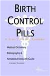 Birth Control Pills - A Medical Dictionary, Bibliography, and Annotated Research Guide to Internet References