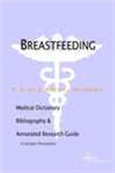 Breastfeeding - A Medical Dictionary, Bibliography, and Annotated Research Guide to Internet References