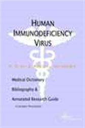 Human Immunodeficiency Virus - A Medical Dictionary, Bibliography, and Annotated Research Guide to Internet References