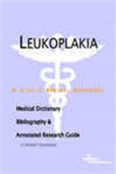 Leukoplakia - A Medical Dictionary, Bibliography, and Annotated Research Guide to Internet References