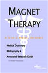 Magnet Therapy - A Medical Dictionary, Bibliography, and Annotated Research Guide to Internet References