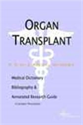 Organ Transplant - A Medical Dictionary, Bibliography, and Annotated Research Guide to Internet References