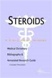 Steroids - A Medical Dictionary, Bibliography, and Annotated Research Guide to Internet References