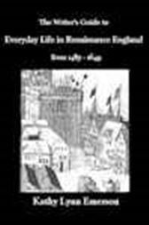 The Writer's Guide to Everyday Life in Renaissance England