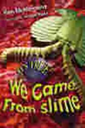 It's True! We Came From Slime