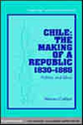 Chile: The Making of a Republic, 1830-1865