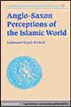 Anglo-Saxon Perceptions of the Islamic World