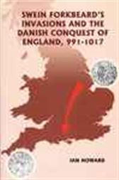 Swein Forkbeard's Invasions and the Danish Conquest of England, 991-1017