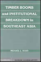 Timber Booms and Institutional Breakdown in Southeast Asia