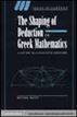 The Shaping of Deduction in Greek Mathematics