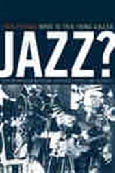 What Is This Thing Called Jazz?