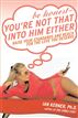Be Honest--You're Not That Into Him Either
