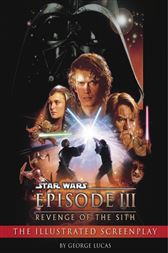 Star Wars: Episode III   Revenge of the Sith -- The Illustrated Screenplay