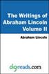 The Writings of Abraham Lincoln, Volume II (1843-1858)