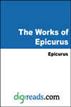 The Works of Epicurus (The Principal Doctrines of Epicurus, The Vatican Sayings, Fragments of Epicurus, and Letters)