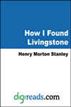 How I Found Livingstone: Travels, Adventures and Discoveries in Central Africa including four months residence with Dr. Livingstone