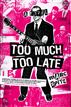 Too Much, Too Late