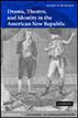 Drama, Theatre, and Identity in the American New Republic
