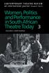 Women, Politics and Performances in South African Theatre Today Vol 3