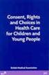 Consent, Rights and Choices in Health Care for Children and Young People