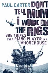 Don't Tell Mum I Work on the Rigs, She Thinks I'm a Piano Player in a Whorehouse