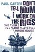 Don't Tell Mum I Work on the Rigs, She Thinks I'm a Piano Player in a Whorehouse