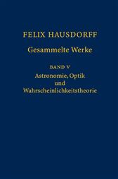 Felix Hausdorff - Gesammelte Werke Band 5: Astronomie, Optik und Wahrscheinlichkeitstheorie (v. 5) (German and English Edition)