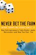 Never Bet the Farm