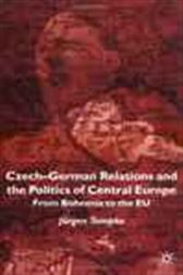 Czech-German Relations and the Politics of Central Europe