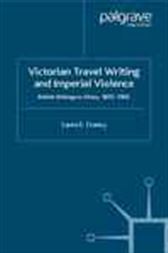 Victorian Travel Writing and Imperial Violence