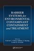 Barrier Systems for Environmental Contaminant Containment and Treatment