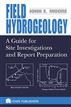Field Hydrogeology- A Guide for Site Investigations and Report Preparation