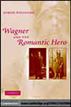 Wagner and the Romantic Hero