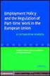 Employment Policy and the Regulation of Part-time Work in the European Union