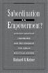 Subordination or Empowerment?