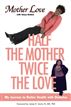 Half the Mother, Twice the Love
