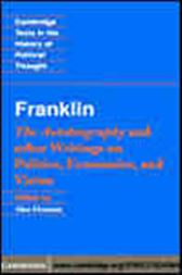 Franklin: The Autobiography and other Writings on Politics, Economics, and Virtue