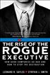 The Rise of the Rogue Executive