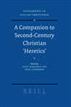 A Companion to Second-Century Christian 'Heretics'