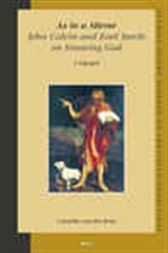 As in a Mirror. John Calvin and Karl Barth on Knowing God