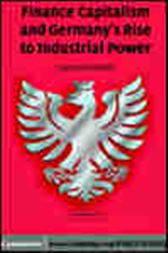 Finance Capitalism and Germany's Rise to Industrial Power