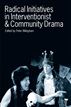 Radical Initiatives in Interventionist and Community Drama
