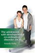 The Adolescent with Developmental Co-ordination Disorder (DCD)