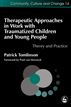 Therapeutic Approaches in Work with Traumatised Children and Young People