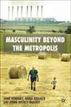 Masculinities Beyond the Metropolis