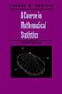 A Course in Mathematical Statistics