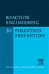 Reaction Engineering for Pollution Prevention