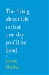 The Thing About Life is That One Day You'll Be Dead