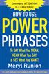 How to Use Power Phrases to Say What You Mean, Mean What You Say, & Get What You Want