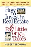 How To Invest In Real Estate And Pay Little Or No Taxes: Use Tax Smart Loopholes To Boost Your Profits By 40%